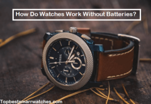 Read more about the article How Do Watches Work Without Batteries?
