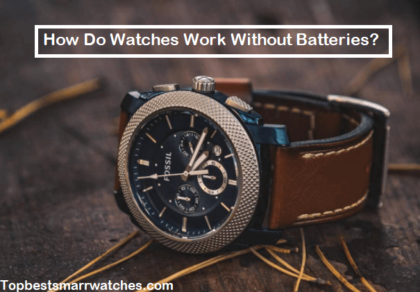 How Do Watches Work Without Batteries?