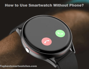 Read more about the article How to Use Smartwatch Without Phone in 2023?