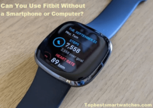 Read more about the article Can You Use Fitbit Without a Smartphone or Computer?