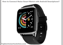 How to Connect Noise Smart Watch with Android Smartphone?