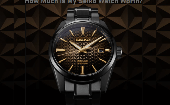 How Much is My Seiko Watch Worth?