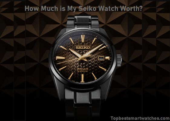 Read more about the article How Much is My Seiko Watch Worth?
