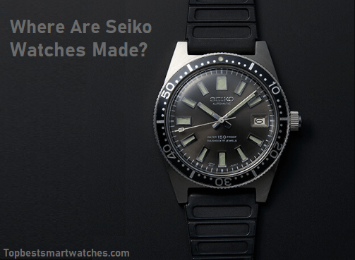 You are currently viewing Where Are Seiko Watches Made?